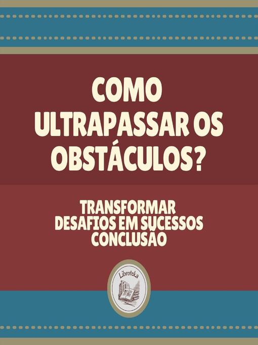 Title details for Como ultrapassar os obstáculos? by LIBROTEKA - Wait list